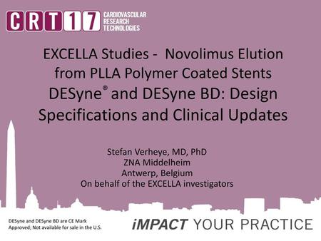 EXCELLA Studies - Novolimus Elution from PLLA Polymer Coated Stents DESyne® and DESyne BD: Design Specifications and Clinical Updates Stefan Verheye,