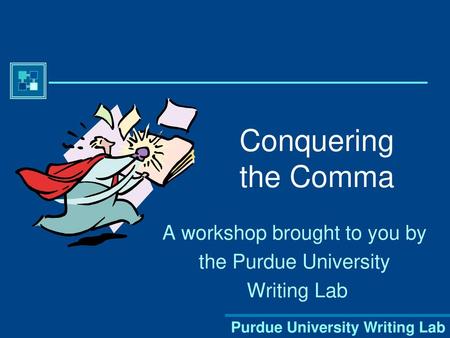 A workshop brought to you by the Purdue University Writing Lab