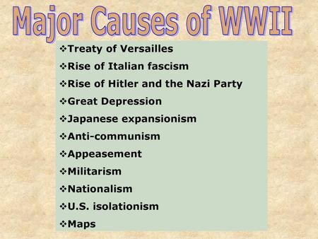 Major Causes of WWII Treaty of Versailles Rise of Italian fascism