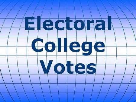 Electoral College Votes.