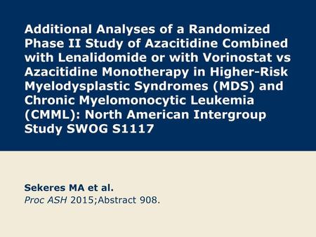 Sekeres MA et al. Proc ASH 2015;Abstract 908.