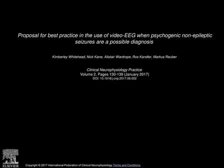 Proposal for best practice in the use of video-EEG when psychogenic non-epileptic seizures are a possible diagnosis  Kimberley Whitehead, Nick Kane, Alistair.