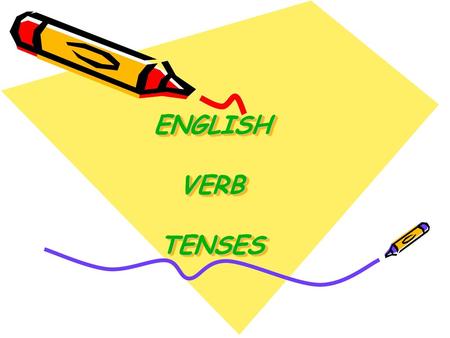 ENGLISH VERB TENSES.