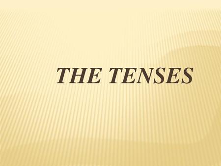 THE TENSES.