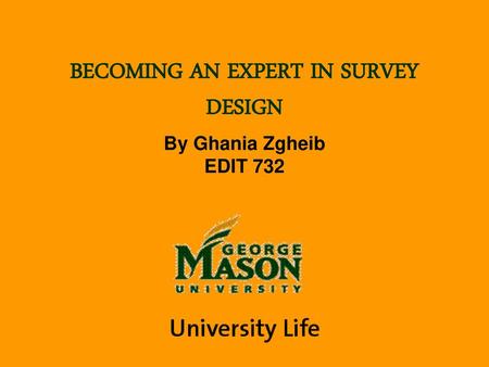 BECOMING AN EXPERT IN SURVEY DESIGN By Ghania Zgheib EDIT 732