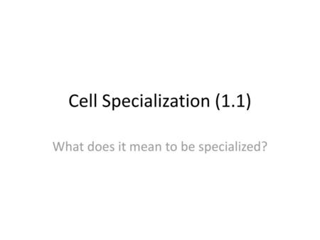 Cell Specialization (1.1)