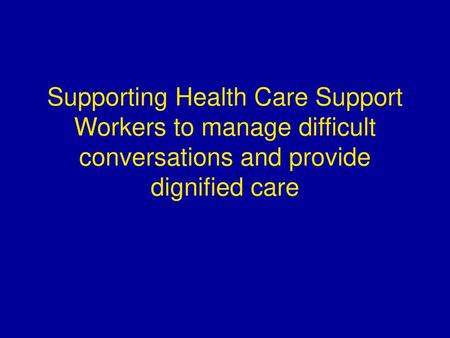 Introduction In the acute sector, health care support workers (hcsw) care for patients with palliative care needs, performing intimate tasks that often.