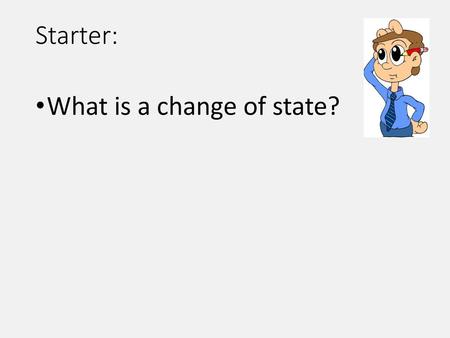 Starter: What is a change of state?.