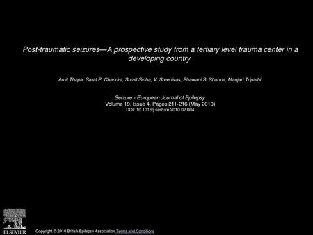 Post-traumatic seizures—A prospective study from a tertiary level trauma center in a developing country  Amit Thapa, Sarat P. Chandra, Sumit Sinha, V.