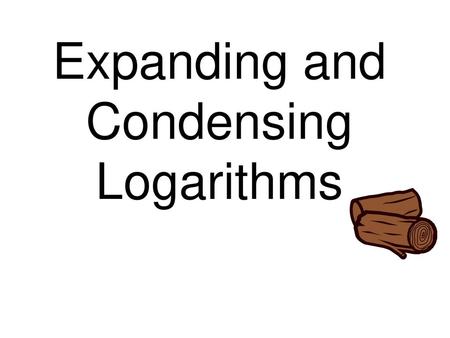 Expanding and Condensing Logarithms