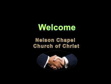 Welcome Nelson Chapel Church of Christ.