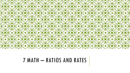 7 Math – Ratios and Rates.