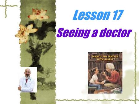 Lesson 17 Seeing a doctor.