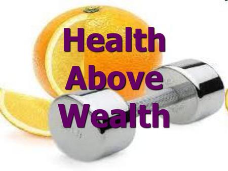 Health Above Wealth.