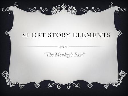 Short story elements “The Monkey’s Paw”.