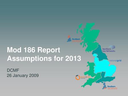 Mod 186 Report Assumptions for 2013 DCMF 26 January 2009