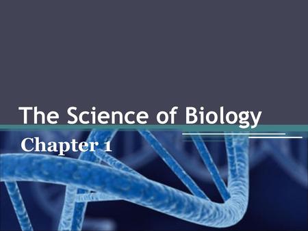 The Science of Biology Chapter 1.