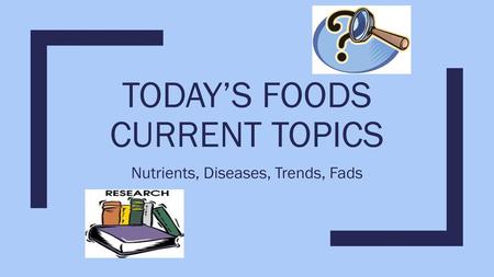 Today’s Foods Current Topics