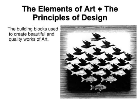 The Elements of Art + The Principles of Design