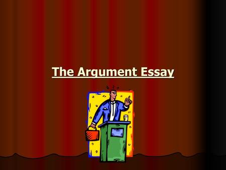 The Argument Essay.