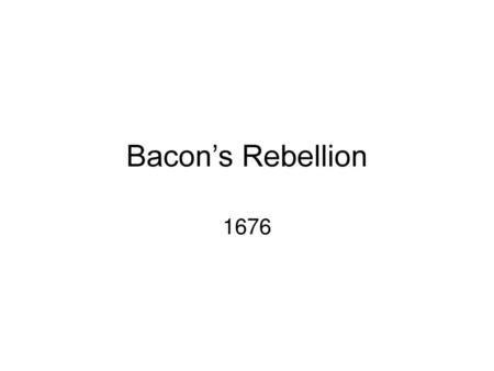 Bacon’s Rebellion 1676.