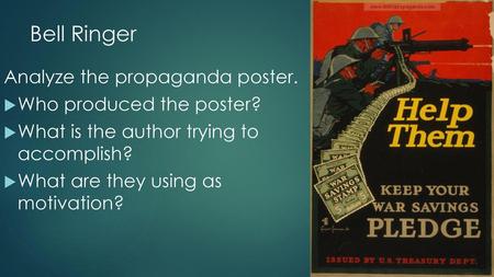 Bell Ringer Analyze the propaganda poster. Who produced the poster?