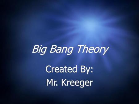 Big Bang Theory Created By: Mr. Kreeger.