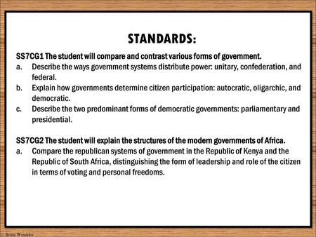 STANDARDS: SS7CG1 The student will compare and contrast various forms of government. Describe the ways government systems distribute power: unitary, confederation,