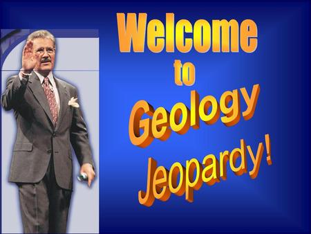 Welcome to Geology Jeopardy!.