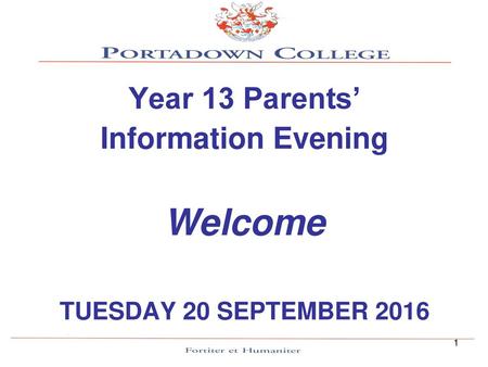 Year 13 Parents’ Information Evening Welcome TUESDAY 20 SEPTEMBER 2016.