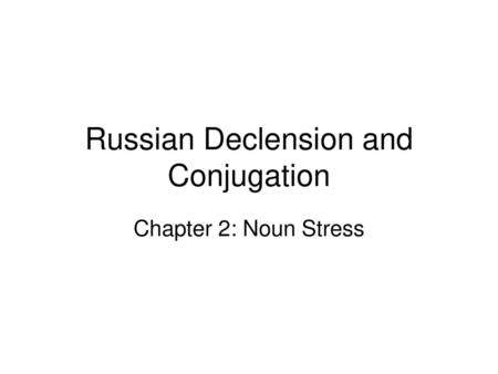 Russian Declension and Conjugation