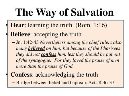 The Way of Salvation Hear: learning the truth (Rom. 1:16)