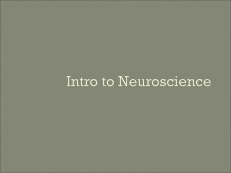 Intro to Neuroscience.