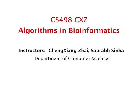 CS498-CXZ Algorithms in Bioinformatics