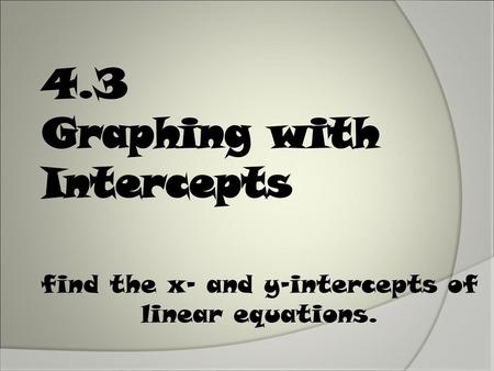 4.3 Graphing with Intercepts