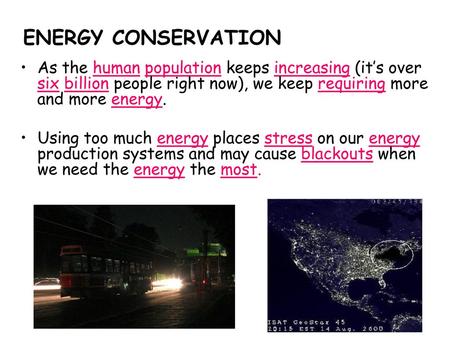 ENERGY CONSERVATION As the human population keeps increasing (it’s over six billion people right now), we keep requiring more and more energy. Using too.