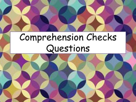 Comprehension Checks Questions