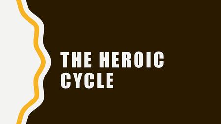 The Heroic Cycle.