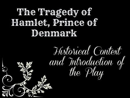 Origins of Hamlet Murder Revenge Madness Scandinavian Legend Saxo Grammaticus (Danish historian) Historia Danica (Beginning of 13th Century) Amleth.