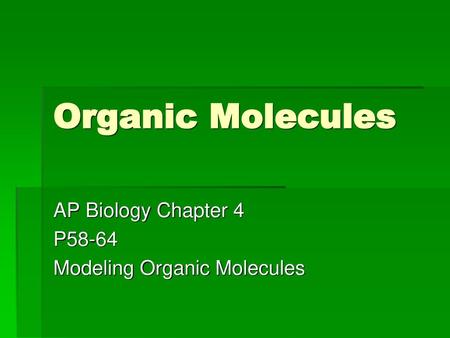 AP Biology Chapter 4 P58-64 Modeling Organic Molecules