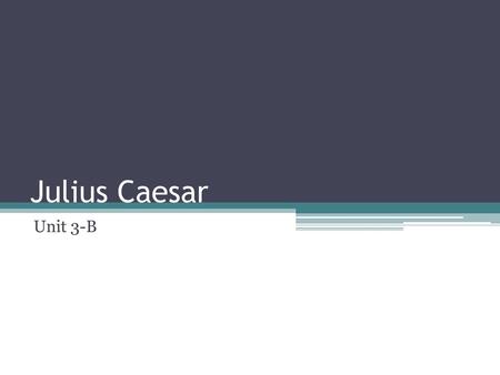 Julius Caesar Unit 3-B.