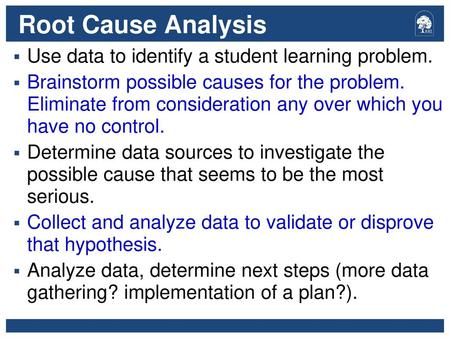 Root Cause Analysis Use data to identify a student learning problem.