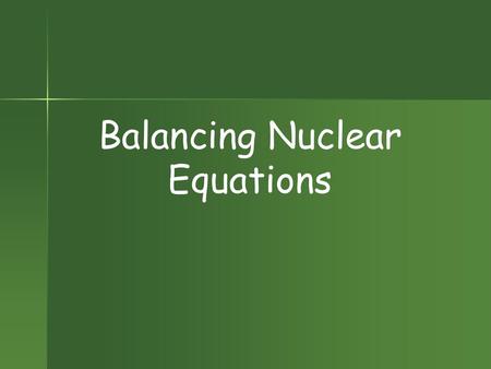 Balancing Nuclear Equations