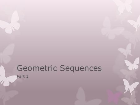 Geometric Sequences Part 1.