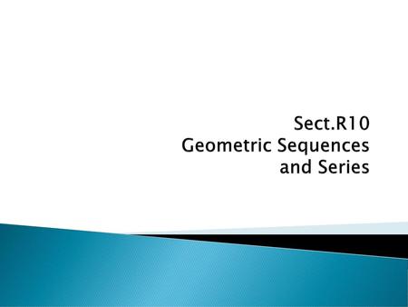 Sect.R10 Geometric Sequences and Series