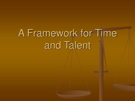 A Framework for Time and Talent