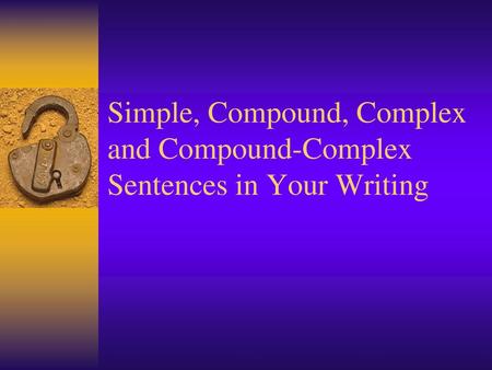 Once a writer knows the difference between the four sentence types (simple, compound, complex, and compound-complex), it is possible to write with sentence.