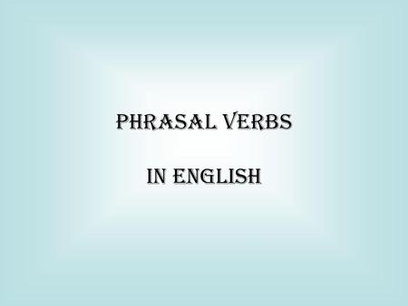 PHRASAL VERBS in english