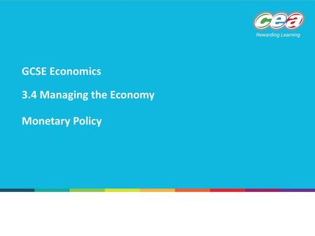 GCSE Economics 3.4 Managing the Economy Monetary Policy.