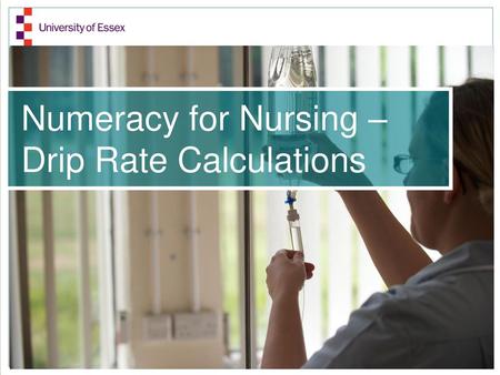 Numeracy for Nursing –Drip Rate Calculations